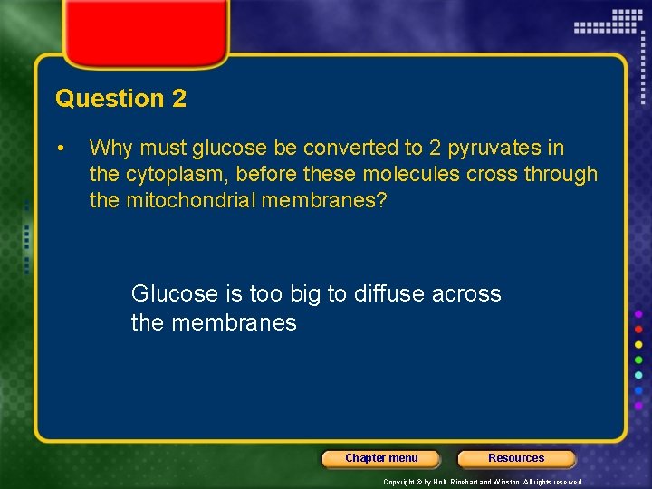 Question 2 • Why must glucose be converted to 2 pyruvates in the cytoplasm,