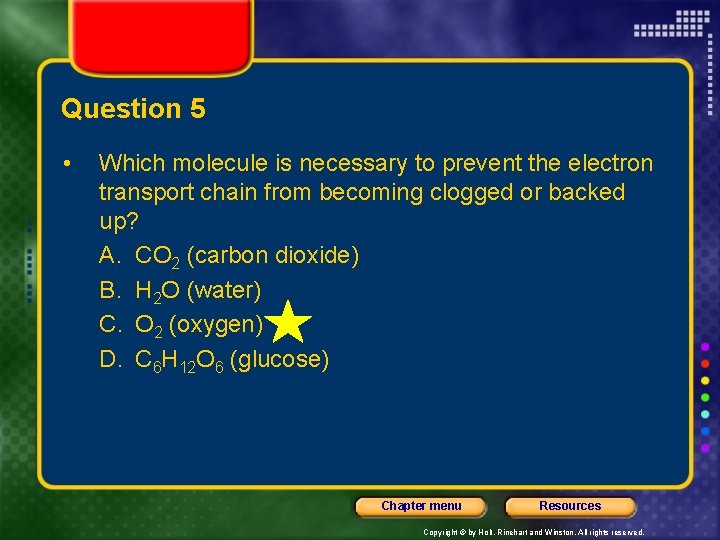 Question 5 • Which molecule is necessary to prevent the electron transport chain from