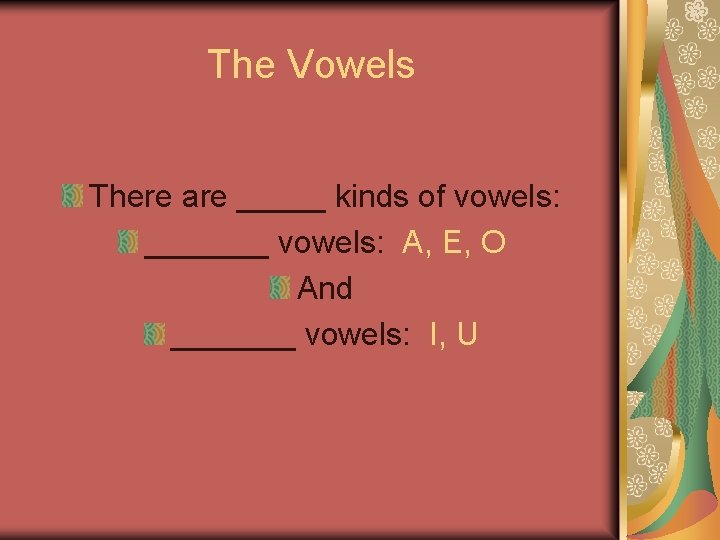 The Vowels There are _____ kinds of vowels: _______ vowels: A, E, O And