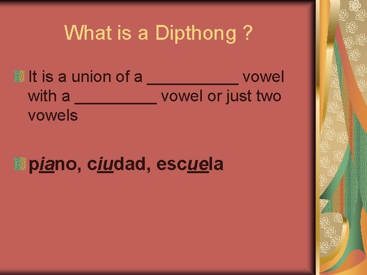 What is a Dipthong ? It is a union of a _____ vowel with