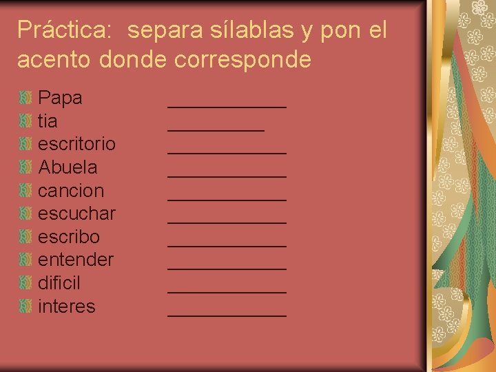 Práctica: separa sílablas y pon el acento donde corresponde Papa tia escritorio Abuela cancion