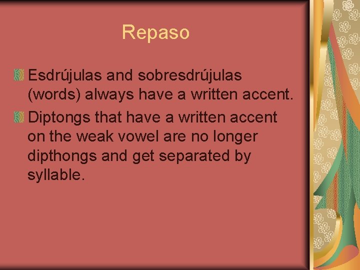 Repaso Esdrújulas and sobresdrújulas (words) always have a written accent. Diptongs that have a