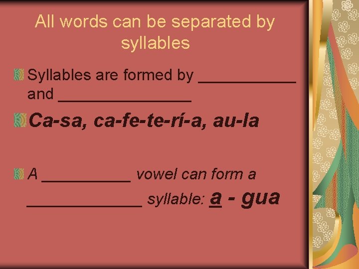 All words can be separated by syllables Syllables are formed by ______ and ________