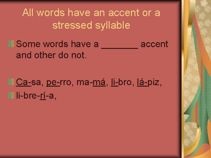 All words have an accent or a stressed syllable Some words have a _______