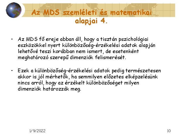 Az MDS szemléleti és matematikai alapjai 4. • Az MDS fő ereje abban áll,