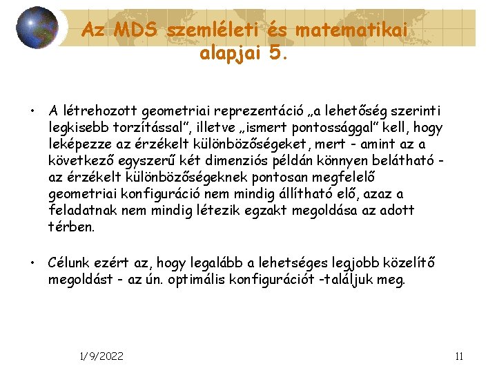 Az MDS szemléleti és matematikai alapjai 5. • A létrehozott geometriai reprezentáció „a lehetőség