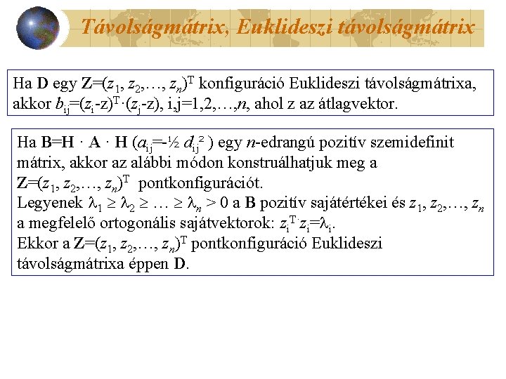 Távolságmátrix, Euklideszi távolságmátrix Ha D egy Z=(z 1, z 2, …, zn)T konfiguráció Euklideszi