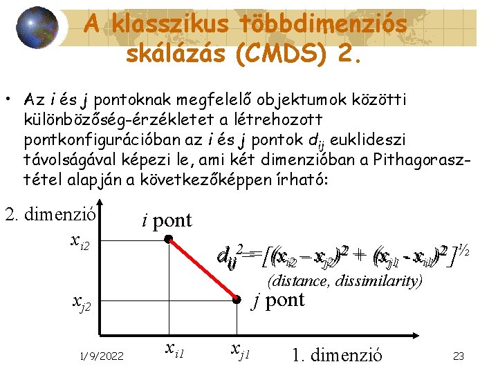 A klasszikus többdimenziós skálázás (CMDS) 2. • Az i és j pontoknak megfelelő objektumok