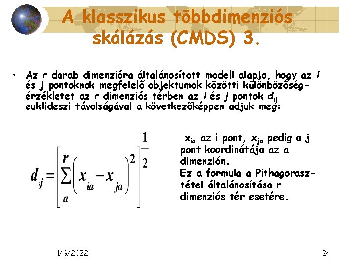 A klasszikus többdimenziós skálázás (CMDS) 3. • Az r darab dimenzióra általánosított modell alapja,