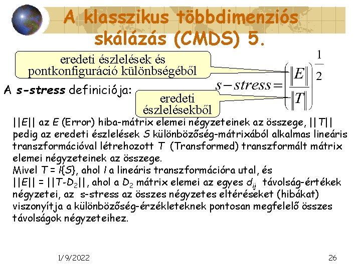 A klasszikus többdimenziós skálázás (CMDS) 5. eredeti észlelések és pontkonfiguráció különbségéből A s-stress definiciója: