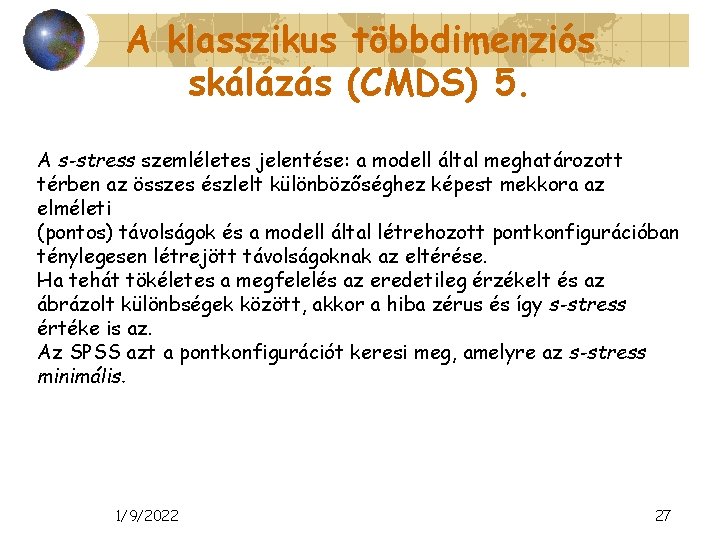 A klasszikus többdimenziós skálázás (CMDS) 5. A s-stress szemléletes jelentése: a modell által meghatározott