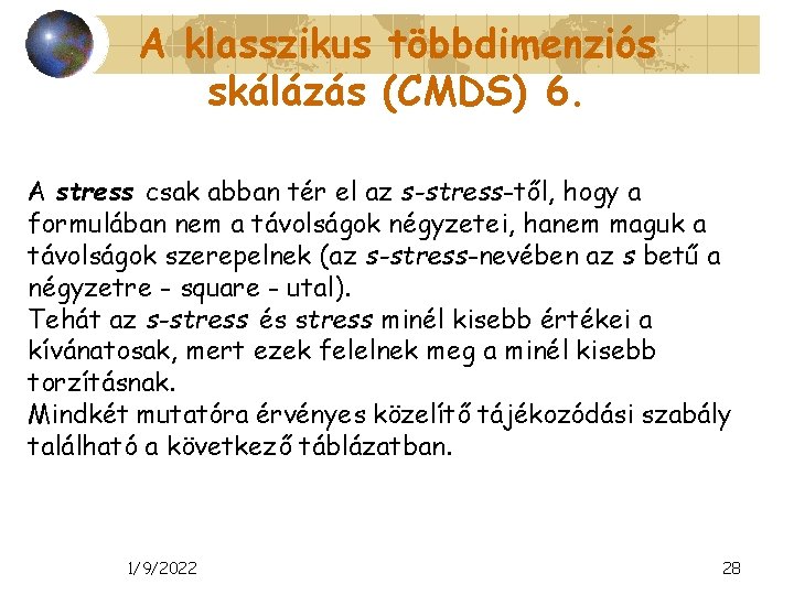 A klasszikus többdimenziós skálázás (CMDS) 6. A stress csak abban tér el az s-stress-től,