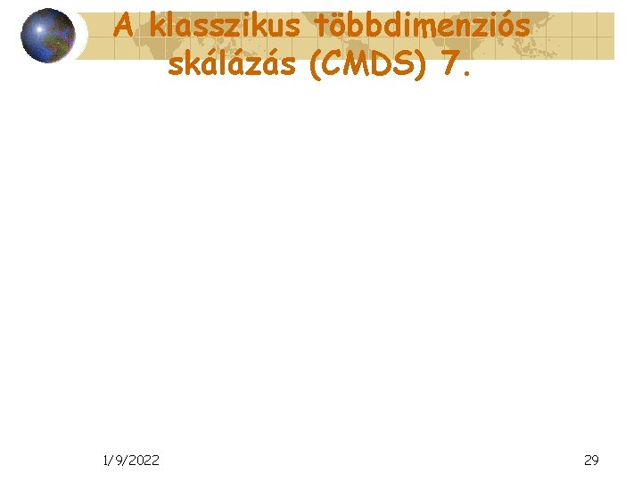 A klasszikus többdimenziós skálázás (CMDS) 7. 1/9/2022 29 