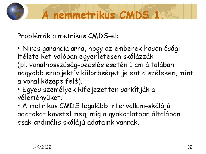 A nemmetrikus CMDS 1. Problémák a metrikus CMDS-el: • Nincs garancia arra, hogy az