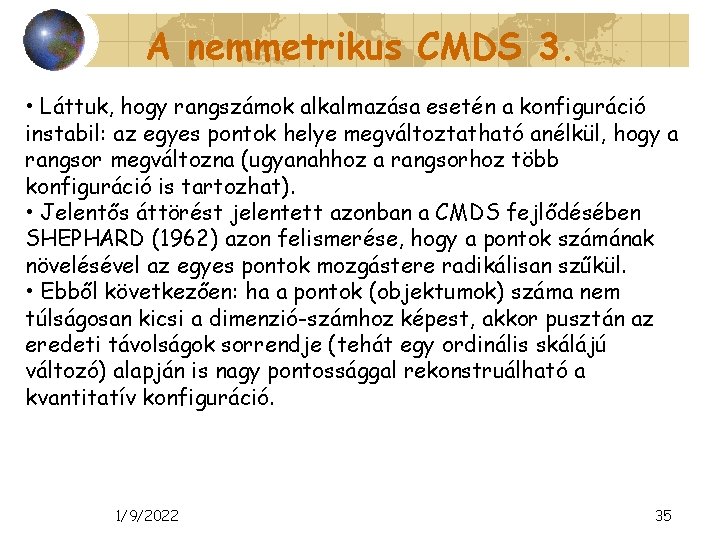 A nemmetrikus CMDS 3. • Láttuk, hogy rangszámok alkalmazása esetén a konfiguráció instabil: az