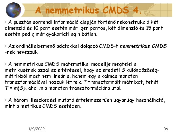 A nemmetrikus CMDS 4. • A pusztán sorrendi információ alapján történő rekonstrukció két dimenzió