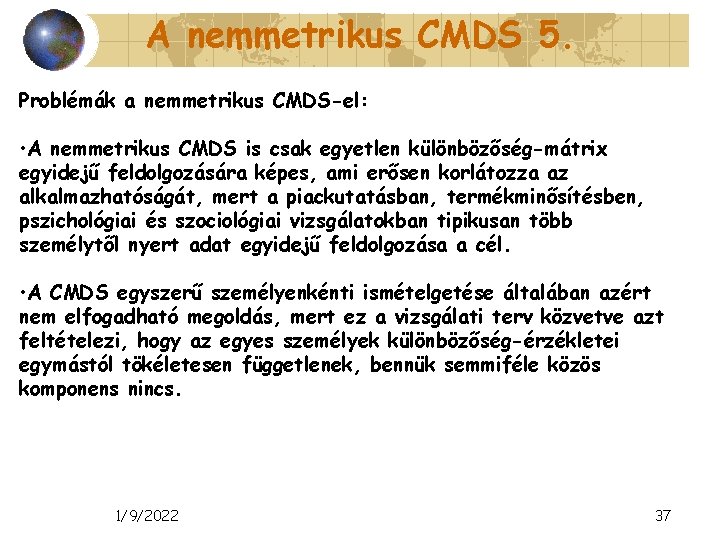 A nemmetrikus CMDS 5. Problémák a nemmetrikus CMDS-el: • A nemmetrikus CMDS is csak