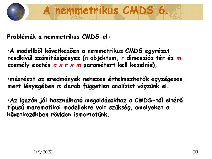 A nemmetrikus CMDS 6. Problémák a nemmetrikus CMDS-el: • A modellből következően a nemmetrikus