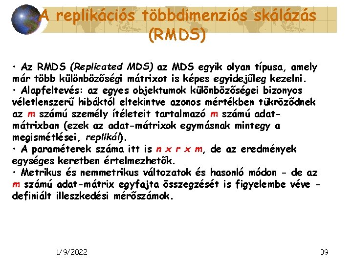 A replikációs többdimenziós skálázás (RMDS) • Az RMDS (Replicated MDS) az MDS egyik olyan