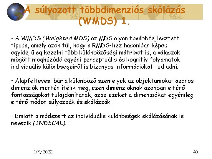 A súlyozott többdimenziós skálázás (WMDS) 1. • A WMDS (Weighted MDS) az MDS olyan