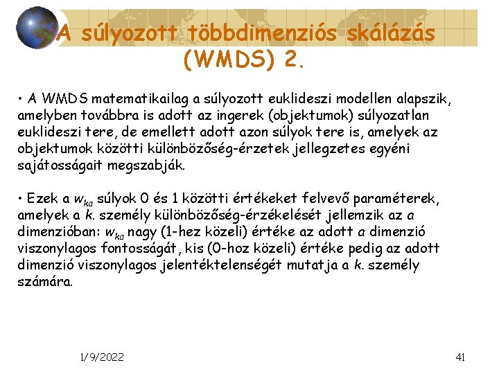 A súlyozott többdimenziós skálázás (WMDS) 2. • A WMDS matematikailag a súlyozott euklideszi modellen