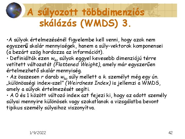 A súlyozott többdimenziós skálázás (WMDS) 3. • A súlyok értelmezésénél figyelembe kell venni, hogy