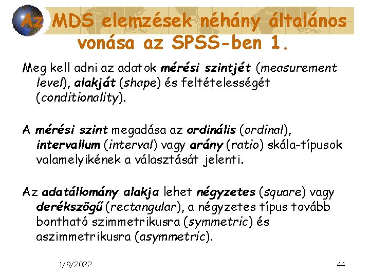 Az MDS elemzések néhány általános vonása az SPSS-ben 1. Meg kell adni az adatok