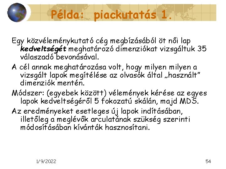 Példa: piackutatás 1. Egy közvéleménykutató cég megbízásából öt női lap kedveltségét meghatározó dimenziókat vizsgáltuk