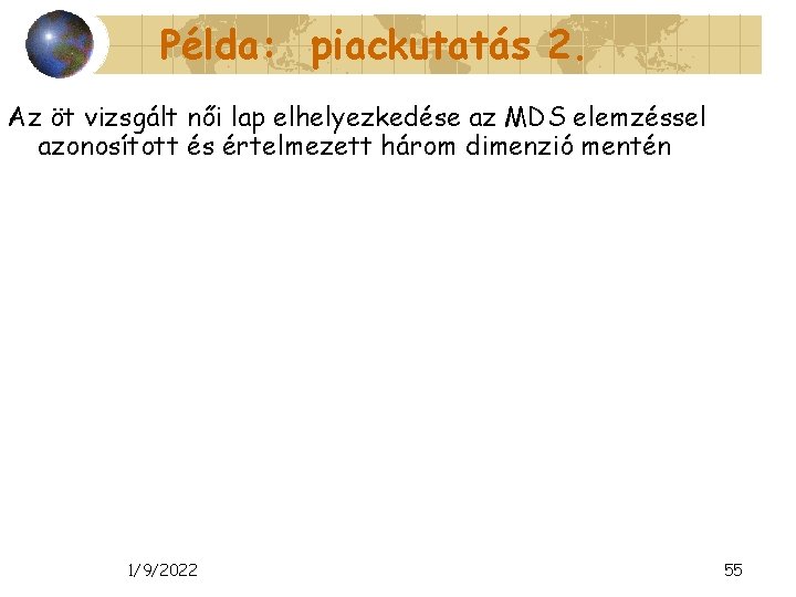 Példa: piackutatás 2. Az öt vizsgált női lap elhelyezkedése az MDS elemzéssel azonosított és