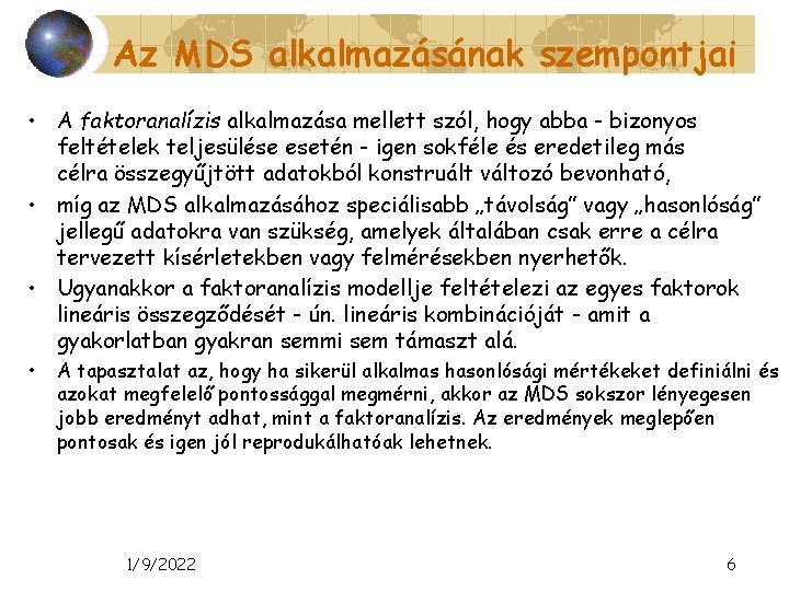 Az MDS alkalmazásának szempontjai • A faktoranalízis alkalmazása mellett szól, hogy abba - bizonyos