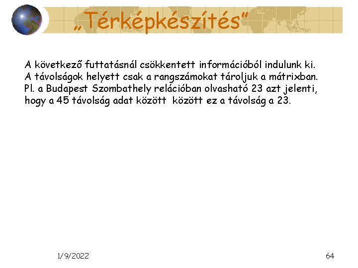 „Térképkészítés” A következő futtatásnál csökkentett információból indulunk ki. A távolságok helyett csak a rangszámokat