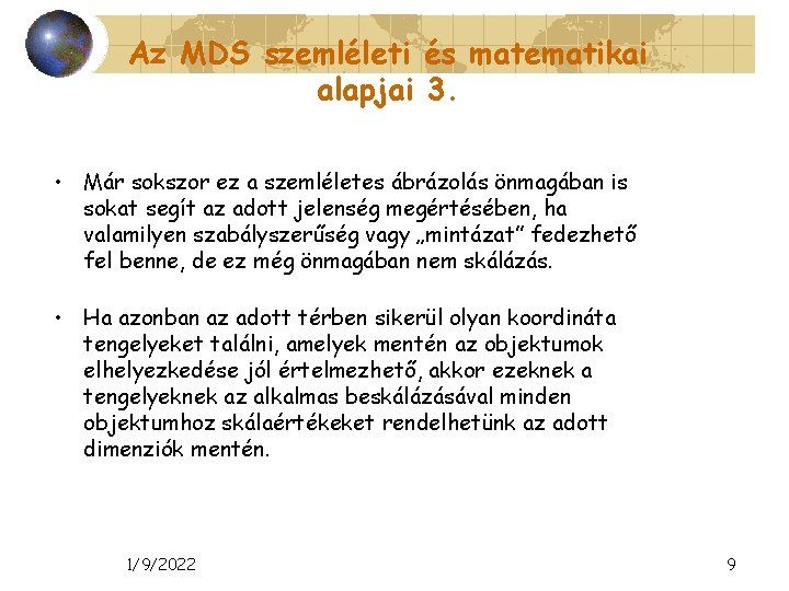 Az MDS szemléleti és matematikai alapjai 3. • Már sokszor ez a szemléletes ábrázolás