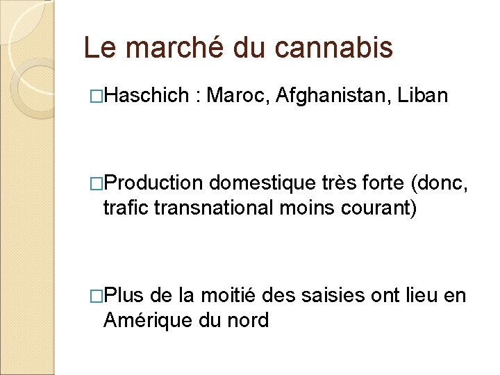 Le marché du cannabis �Haschich : Maroc, Afghanistan, Liban �Production domestique très forte (donc,
