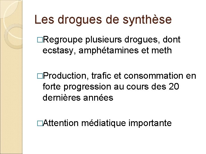 Les drogues de synthèse �Regroupe plusieurs drogues, dont ecstasy, amphétamines et meth �Production, trafic
