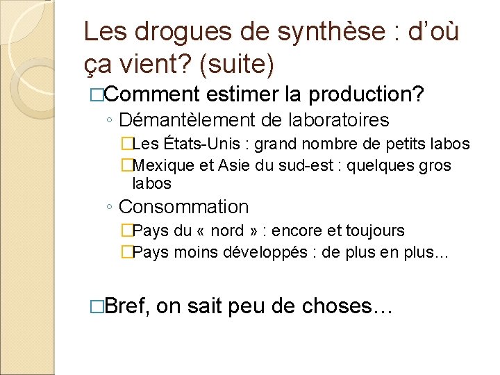 Les drogues de synthèse : d’où ça vient? (suite) �Comment estimer la production? ◦