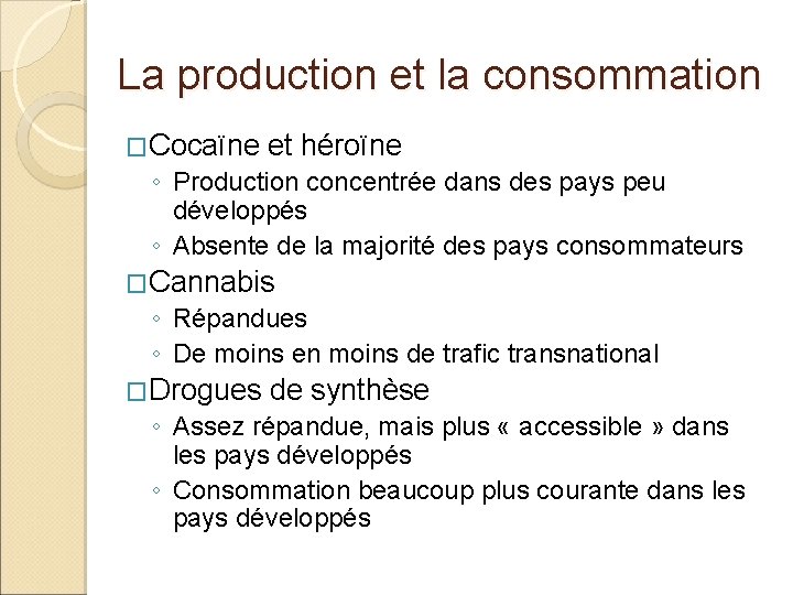 La production et la consommation �Cocaïne et héroïne ◦ Production concentrée dans des pays