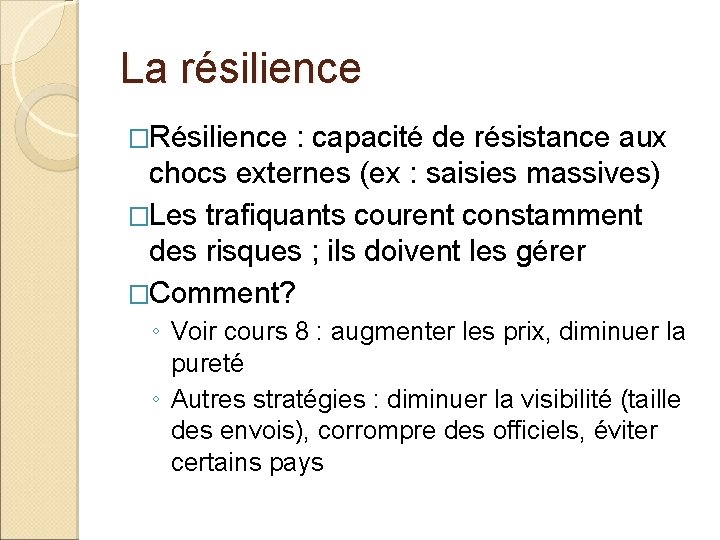 La résilience �Résilience : capacité de résistance aux chocs externes (ex : saisies massives)