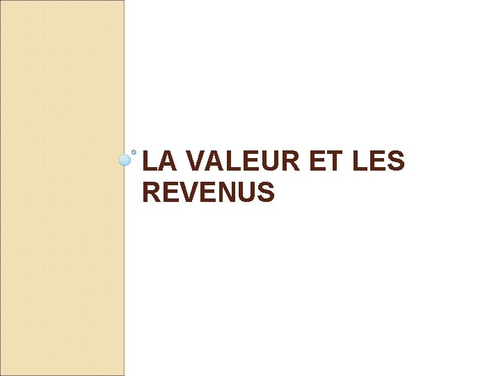 LA VALEUR ET LES REVENUS 