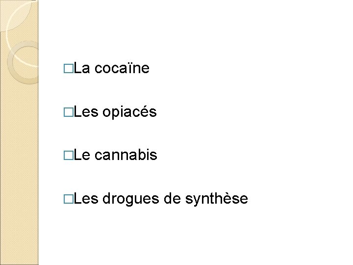 �La cocaïne �Les �Le opiacés cannabis �Les drogues de synthèse 