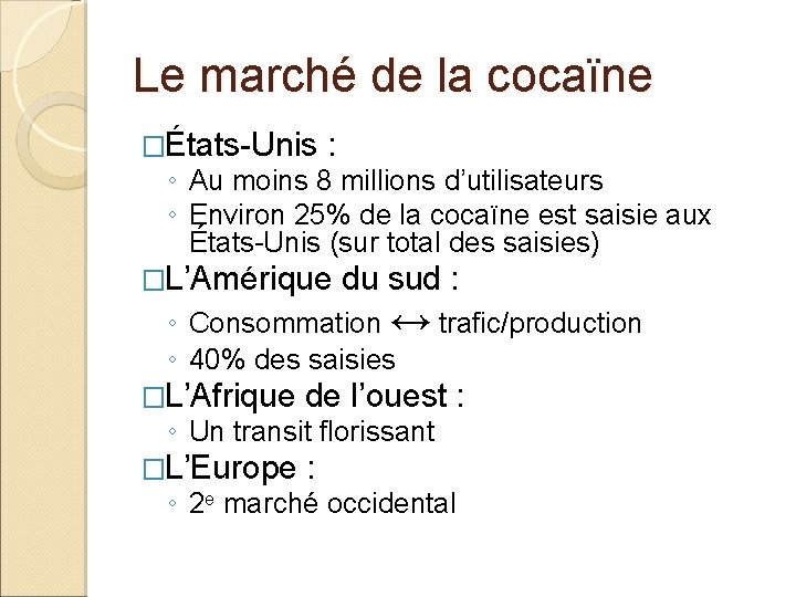 Le marché de la cocaïne �États-Unis : ◦ Au moins 8 millions d’utilisateurs ◦