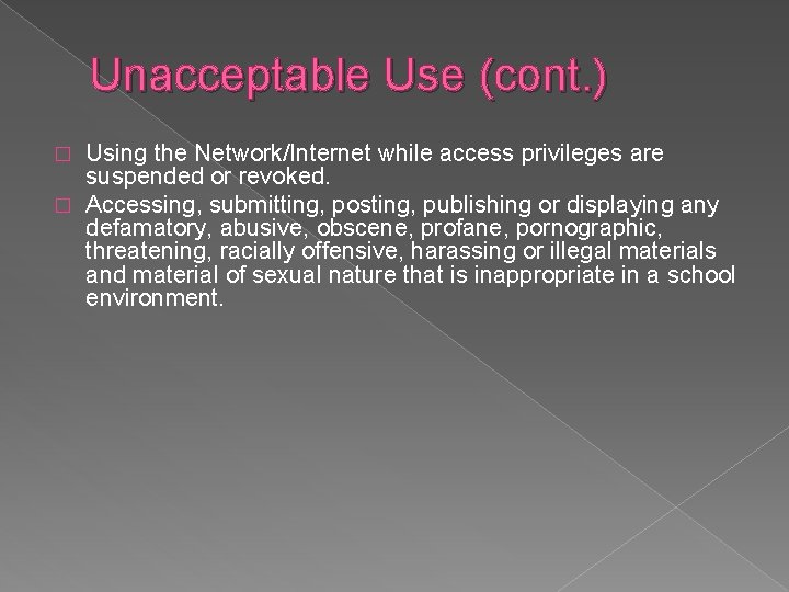 Unacceptable Use (cont. ) Using the Network/Internet while access privileges are suspended or revoked.
