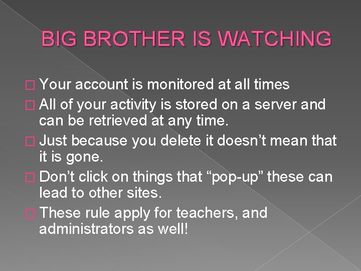 BIG BROTHER IS WATCHING � Your account is monitored at all times � All
