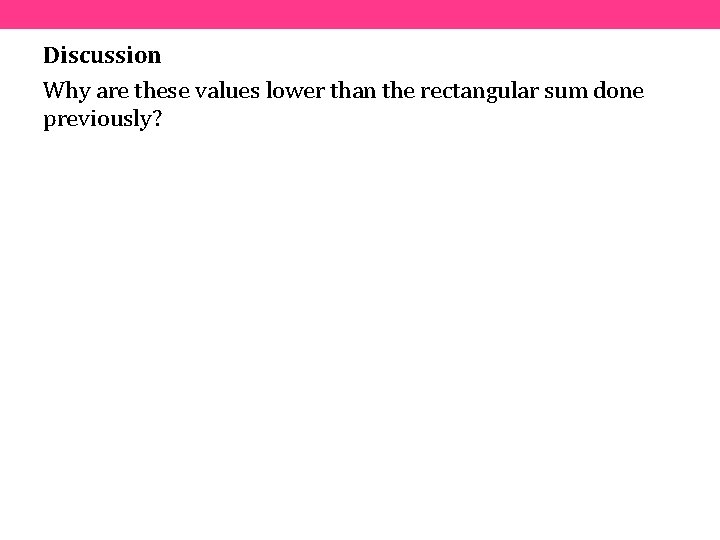 Discussion Why are these values lower than the rectangular sum done previously? 