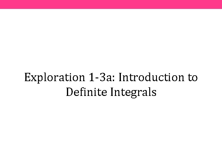Exploration 1 -3 a: Introduction to Definite Integrals 