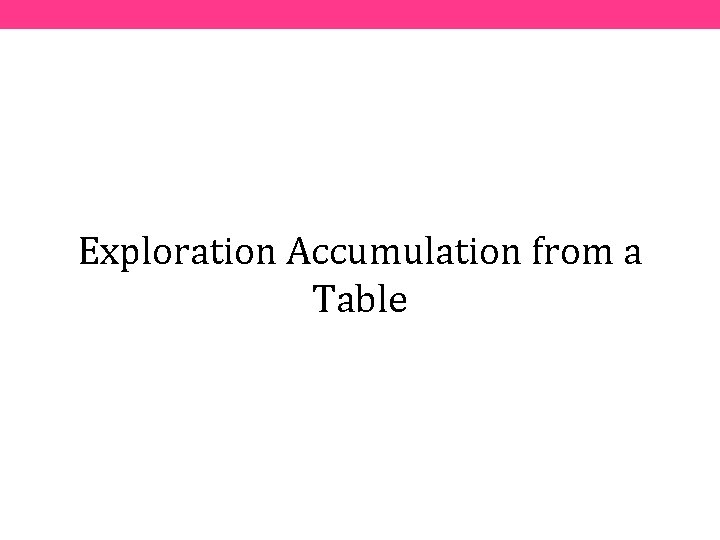 Exploration Accumulation from a Table 