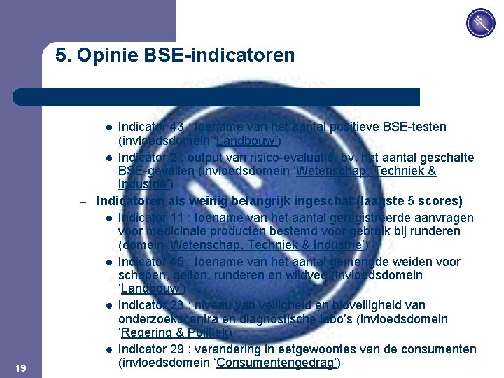 JPM 5. Opinie BSE-indicatoren Indicator 43 : toename van het aantal positieve BSE-testen (invloedsdomein