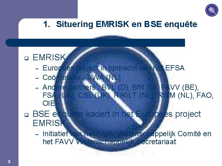 JPM 1. Situering EMRISK en BSE enquête q EMRISK – – – q BSE