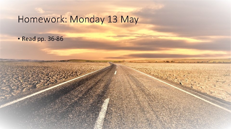 Homework: Monday 13 May • Read pp. 36 -86 