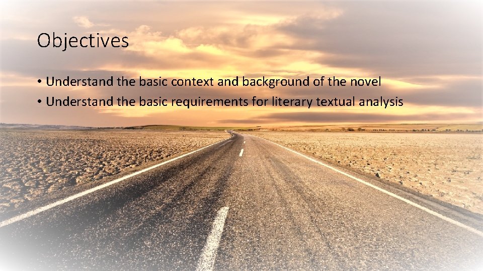 Objectives • Understand the basic context and background of the novel • Understand the