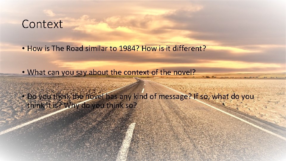 Context • How is The Road similar to 1984? How is it different? •